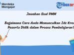 soal-pmm-bagaimana-cara-anda-memunculkan-ide-kreatif-peserta-didik-dalam-proses-pembelajaran.jpg