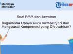 soal-pmm-bagaimana-upaya-guru-mempelajari-dan-menguasai-kompetensi-yang-dibutuhkan.jpg