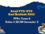 soal-pts-uts-ppkn-tema-6-kelas-3-sd-semester-2-ddd.jpg