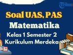 soal-uas-matematika-kelas-1-semester-2-tahun-2024-kurikulum-merdeka-dan-kunci-jawaban.jpg