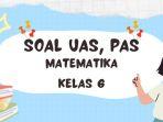 soal-uas-pas-matematika-kelas-6-sem-2.jpg