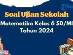 soal-ujian-sekolah-kelas-6-sdmi-matematika.jpg
