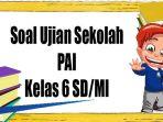 soal-ujian-sekolah-pai-kelas-6-sdmi-2023-ewtgew.jpg