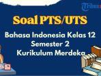 soal-uts-pts-bahasa-indonesia-kelas-12-sma-semester-2-kurikulum-merdeka.jpg