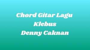 Chord-Gitar-Klebus-Denny-Caknan-Wis-Dalane-Dad.jpg