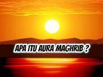Apa Arti Aura Maghrib ? Bahasa Gaul Viral di TikTok yang Berbau Negatif, Sering Diartikan Negatif