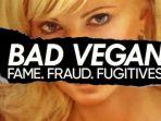 Bad-Vegan-Fame-Fraud-Fugitives.jpg