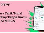 Cara-Tarik-Tunai-Saldo-GoPay-Tanpa-Kartu-di-ATM-BCA.jpg