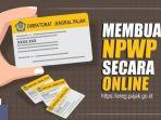 Tak Perlu ke Kantor Pajak, Berikut Cara dan Syarat Terbaru Membuat NPWP Secara Online