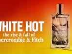 Film-White-Hot-The-Rise-Fall-of-Abercrombie-Fitch.jpg
