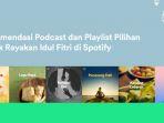 Rekomendasi-Podcast-dan-Playlist-di-Spotify-untuk-Rayakan-Idul-Fitri-Ada-Rapot-hingga-Podkesmas.jpg
