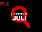 Rekomendasi-Tayangan-Terbaru-Netflix-Indonesia-Bulan-Juli-2021.jpg