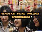 Segini-Gaji-Polisi-Indonesia-Mulai-dari-Gaji-Terendah-hingga-Polisi-Berpangkat-Jenderal.jpg