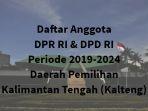 daftar-anggota-dpr-ri-dpd-ri-daerah-pemilihan-kalimantan-tengah-kalteng.jpg