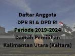 daftar-anggota-dpr-ri-dpd-ri-daerah-pemilihan-kalimantan-utara-kaltara-periode-2019-2024.jpg