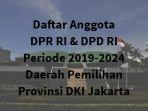 daftar-anggota-dpr-ri-dpd-ri-daerah-pemilihan-provinsi-dki-jakarta-periode-2019-2024.jpg