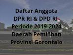 daftar-anggota-dpr-ri-dpd-ri-daerah-pemilihan-provinsi-gorontalo-periode-2019-2024.jpg