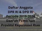 daftar-anggota-dpr-ri-dpd-ri-daerah-pemilihan-provinsi-kepulauan-riau-periode-2019-2024.jpg