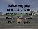 daftar-anggota-dpr-ri-dpd-ri-daerah-pemilihan-provinsi-papua-periode-2019-2024.jpg