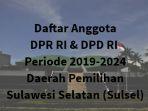 daftar-anggota-dpr-ri-dpd-ri-daerah-pemilihan-provinsi-sulawesi-selatan-sulsel-periode-2019-2024.jpg