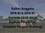 daftar-anggota-dpr-ri-dpd-ri-daerah-pemilihan-sulawesi-tengah-sulteng-periode-2019-2024.jpg
