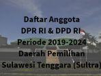 daftar-anggota-dpr-ri-dpd-ri-daerah-pemilihan-sulawesi-tenggara-sultra-periode-2019-2024.jpg