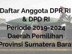 daftar-anggota-dpr-ri-dpd-ri-daerah-pemilihan-sumatera-barat-periode-2019-2024.jpg