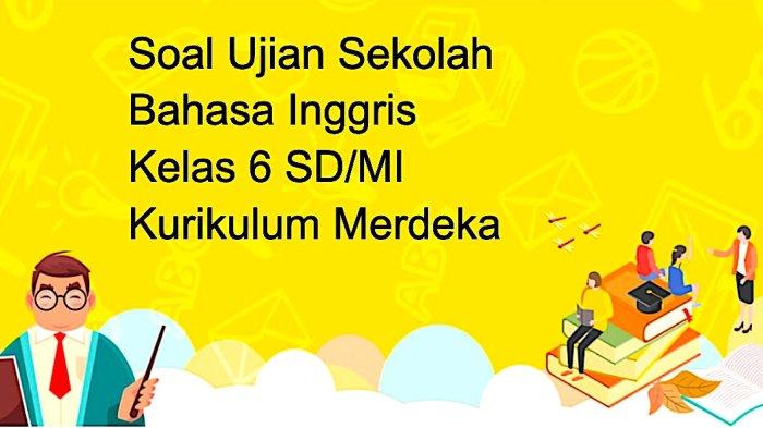 30 Soal Ujian dan Jawaban Bahasa Inggris Kelas 6 SD/MI Kurikulum Merdeka 2025
